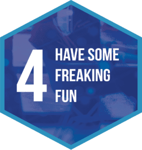 4. Have Some Freaking Fun